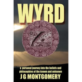 Wyrd: A Personal Journey Into the Beliefs and Philosophies of the Known and Unknown - Paperback
