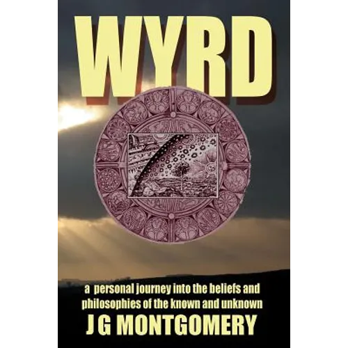 Wyrd: A Personal Journey Into the Beliefs and Philosophies of the Known and Unknown - Paperback