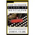 Easy to Master Close-Up Mentalism: A Collection of Mental Magic Tricks Used by Professionals - Paperback