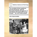 The complete kitchen gardener, and hot bed forcer; with the thorough practical management of hot-houses, fire-walls and forcing-houses, ... By John Ab - Paperback