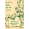 Orchards and Spraying Fruit Trees - With Chapters on Soil, Management and Formation of New Orchards - Paperback