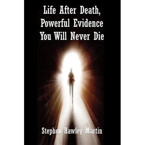Life After Death, Powerful Evidence You Will Never Die - Paperback