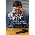 Biblical Helps for the Suicidal and Those Left Behind: Finally A Thorough, Practical, Biblical Approach - Paperback
