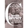 When All the Men Wore Hats: Susan Cheever on the Stories of John Cheever - Hardcover