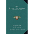 The Science Of Money: A Great Truth (1871) - Paperback