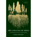 The Language of Trees: A Rewilding of Literature and Landscape - Paperback