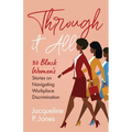 Through it All: 30 Black Women's Stories on Navigating Workplace Discrimination - Paperback