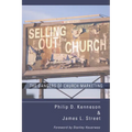 Selling Out the Church: The Dangers of Church Marketing - Hardcover