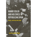 Hanns Eisler and His Circle in Republican Spain: Music, Antifascism, War - Paperback