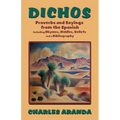 Dichos: Proverbs and Sayings from the Spanish Including Rhymes, Riddles, Beliefs and a Bibliography - Paperback