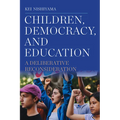 Children, Democracy, and Education: A Deliberative Reconsideration - Paperback