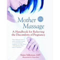 Mother Massage: A Handbook for Relieving the Discomforts of Pregnancy - Paperback