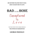 Bad to the Bone Enraptured by Love: The True Story of Rev. George Freeman - Paperback