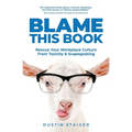 Blame This Book: Rescue Your Workplace Culture from Toxicity & Scapegoating - Paperback