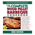 The Complete Wood Pellet Barbeque Cookbook: The Ultimate Guide and Recipe Book for Wood Pellet Grills - Paperback
