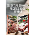 Essential Smoker Recipes Book Bundle: TOP 25 Texas Smoking Meat Recipes + California Smoking Meat Recipes that Will Make you Cook Like a Pro - Paperback