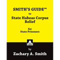 SMITH'S GUIDE to State Habeas Corpus Relief for State Prisoners - Paperback