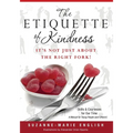The Etiquette of Kindness--It's Not Just About the Right Fork!: Skills and Courtesies for Our Time; A Manual for Young People (and Others!) - Paperback