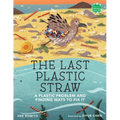 The Last Plastic Straw: A Plastic Problem and Finding Ways to Fix It - Hardcover