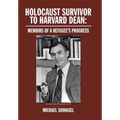Holocaust Survivor to Harvard Dean: Memoirs of a Refugee's Progress - Hardcover