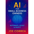 AI for Small Business Owners: Automate, Scale & Profit - Paperback