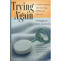Trying Again: A Guide to Pregnancy After Miscarriage, Stillbirth, and Infant Loss - Paperback