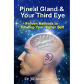Pineal Gland & Your Third Eye: Proven Methods to Develop Your Higher Self - Paperback