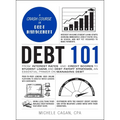 Debt 101: From Interest Rates and Credit Scores to Student Loans and Debt Payoff Strategies, an Essential Primer on Managing Debt - Hardcover