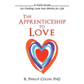 The Apprenticeship to Love: A Field Guide for Finding Love That Works for Life - Paperback
