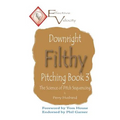 Downright Filthy Pitching Book 3: The Science of Pitch Sequencing - Paperback