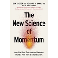 The New Science of Momentum: How the Best Coaches and Leaders Build a Fire from a Single Spark - Hardcover