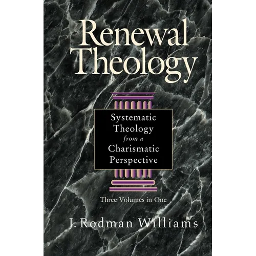 Renewal Theology: Systematic Theology from a Charismatic Perspective - Hardcover