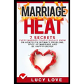 Marriage Heat: 7 Secrets Every Married Couple Should Know on How to Fix Intimacy Problems, Spice Up Marriage & Be Happy Forever - Paperback