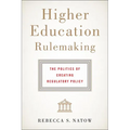 Higher Education Rulemaking: The Politics of Creating Regulatory Policy - Hardcover