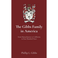 The Gibbs Family in America: From Massachusetts to California in Four Hundred Years - Hardcover