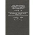 Understanding United States Government Growth: An Empirical Analysis of the Postwar Era - Hardcover