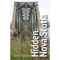 Hidden Nova Scotia: 125+ Secret Coves, Wreck Sites, Abandoned Armaments, and Other Off-The-Beaten-Path Destinations - Paperback