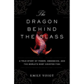 The Dragon Behind the Glass: A True Story of Power, Obsession, and the World's Most Coveted Fish - Paperback