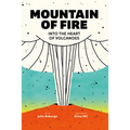 Mountain of Fire: Into the Heart of Volcanoes - Hardcover