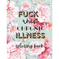 Fuck this chronic illness Coloring Book - Paperback