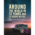 Around the World in 12 Years and 12 Square Meters: Memories and Insights - Paperback