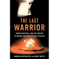 The Last Warrior: Andrew Marshall and the Shaping of Modern American Defense Strategy - Hardcover