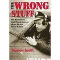 The Wrong Stuff: The Adventures and Misadventures of an 8th Air Force Aviator - Paperback