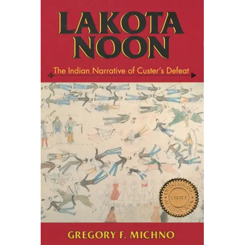 Lakota Noon: The Indian Narrative of Custer's Defeat - Paperback