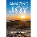 Amazing Joy: Choosing Joy Through All of Life's Journeys - Paperback