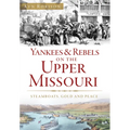 Yankees & Rebels on the Upper Missouri: Steamboats, Gold and Peace - Paperback