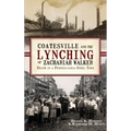 Coatesville and the Lynching of Zachariah Walker: Death in a Pennsylvania Steel Town - Hardcover