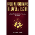 Guided Meditation for The Law of Attraction: Powerful Affirmations, Guided Meditation, and Hypnosis for Love, Money, Weight Loss, Relationships, and H - Paperback
