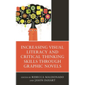 Increasing Visual Literacy and Critical Thinking Skills Through Graphic Novels - Hardcover