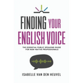 Finding Your English Voice: The Essential Public Speaking Guide for Non-Native Professionals - Paperback